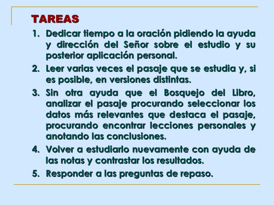 TAREAS Dedicar tiempo a la oración pidiendo la ayuda y dirección del Señor sobre el estudio y su posterior aplicación personal.