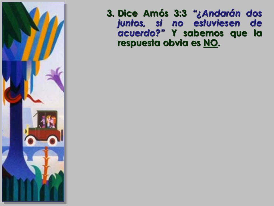 Dice Amós 3:3 ¿Andarán dos juntos, si no estuviesen de acuerdo