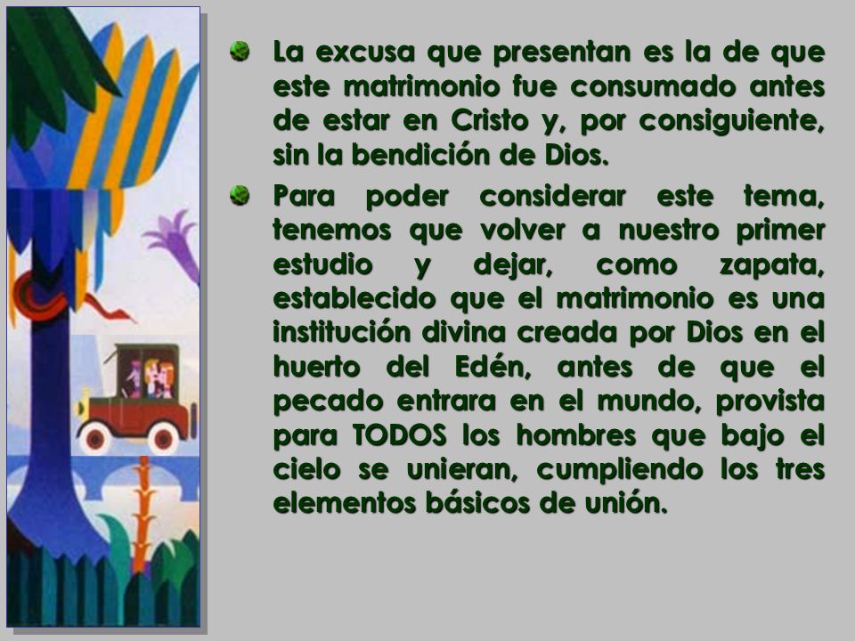 La excusa que presentan es la de que este matrimonio fue consumado antes de estar en Cristo y, por consiguiente, sin la bendición de Dios.