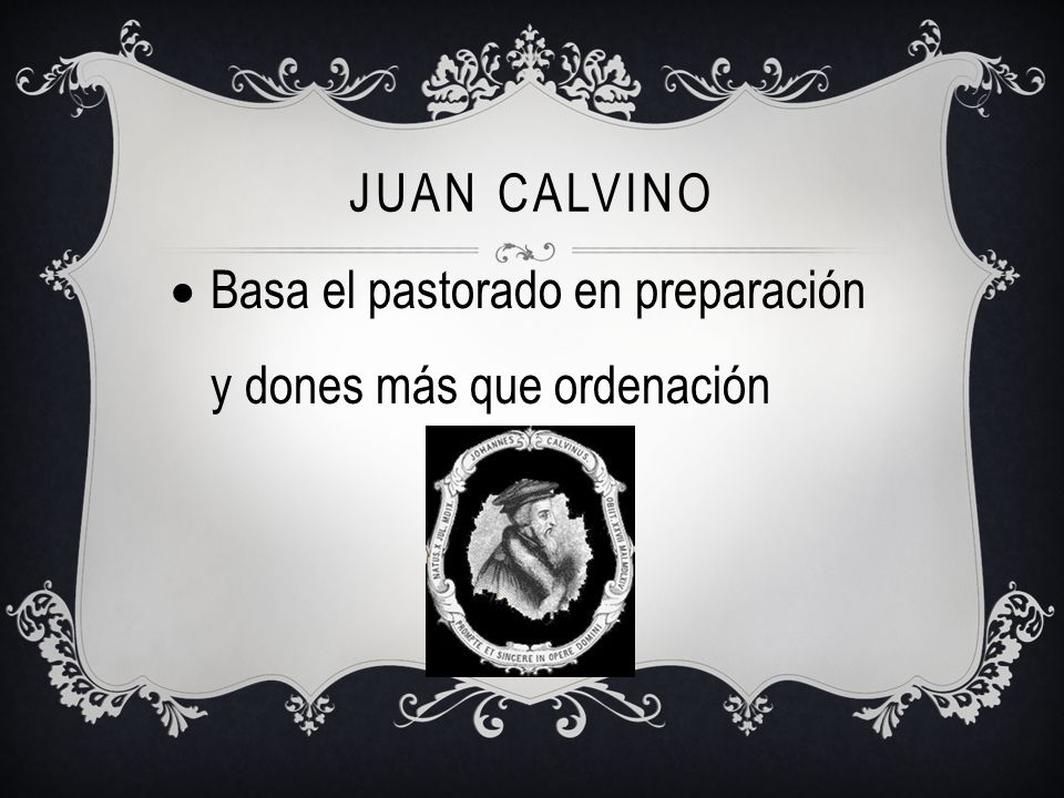 JUAN Calvino Basa el pastorado en preparación y dones más que ordenación