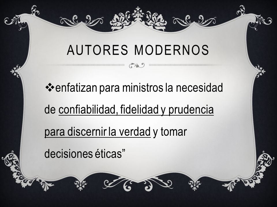 Autores modernos enfatizan para ministros la necesidad de confiabilidad, fidelidad y prudencia para discernir la verdad y tomar decisiones éticas