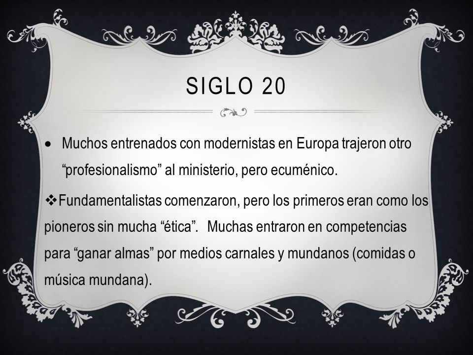 Siglo 20 Muchos entrenados con modernistas en Europa trajeron otro profesionalismo al ministerio, pero ecuménico.