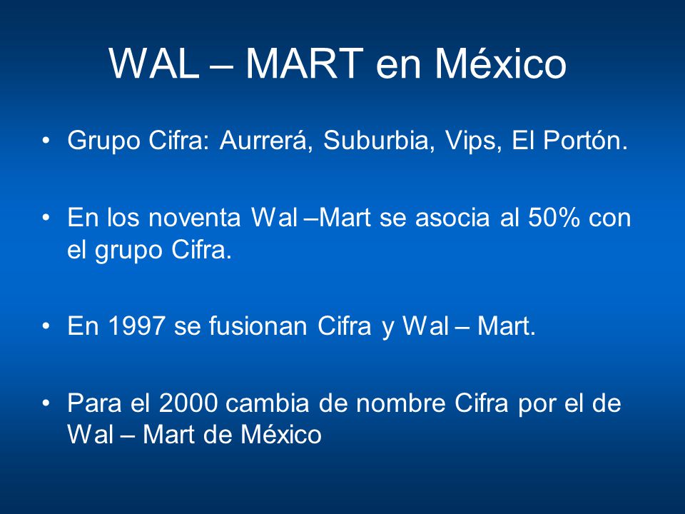 WAL – MART en México Grupo Cifra: Aurrerá, Suburbia, Vips, El Portón.