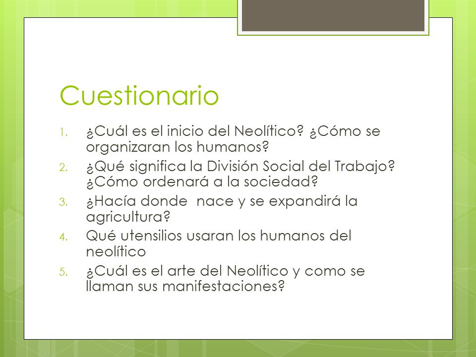 Cuestionario ¿Cuál es el inicio del Neolítico ¿Cómo se organizaran los humanos