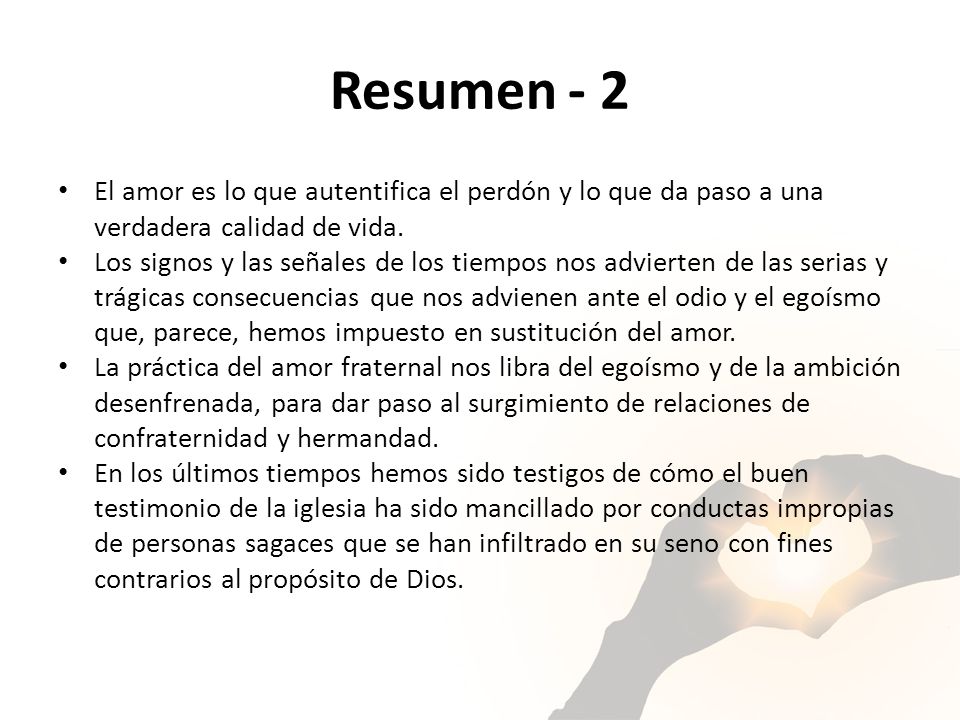 Resumen - 2 El amor es lo que autentifica el perdón y lo que da paso a una verdadera calidad de vida.