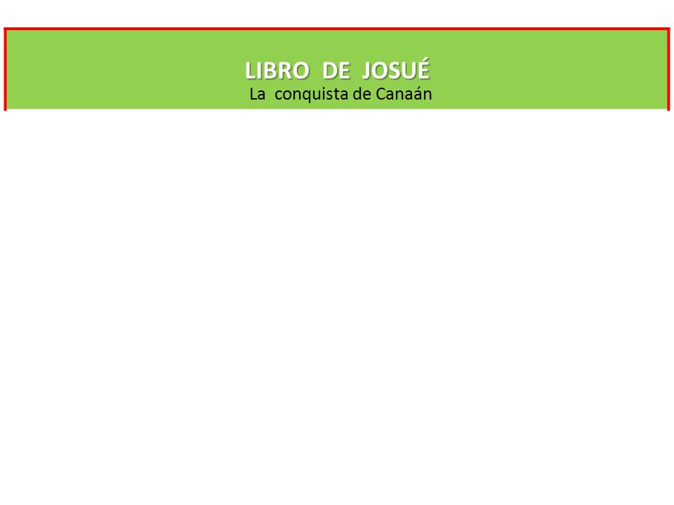 LIBRO DE JOSUÉ La conquista de Canaán Conquista de Canaán
