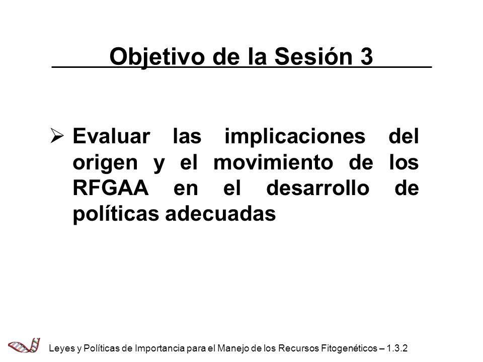 Objetivo de la Sesión 3 Evaluar las implicaciones del origen y el movimiento de los RFGAA en el desarrollo de políticas adecuadas.