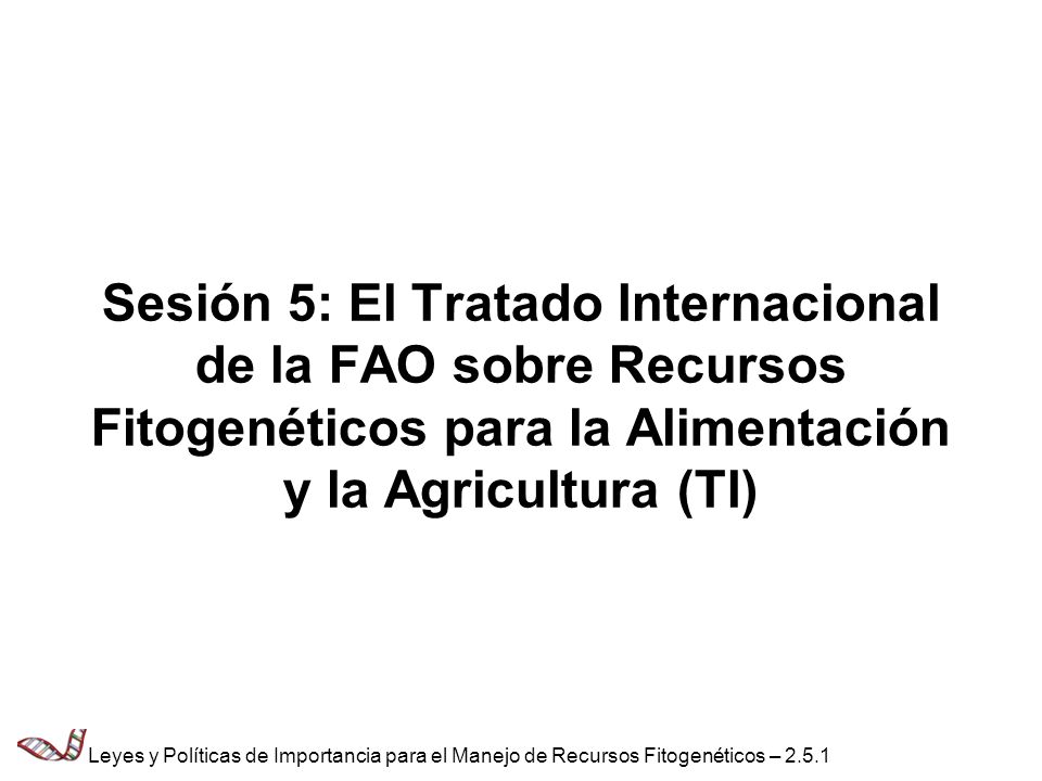 Sesión 5: El Tratado Internacional de la FAO sobre Recursos Fitogenéticos para la Alimentación y la Agricultura (TI)