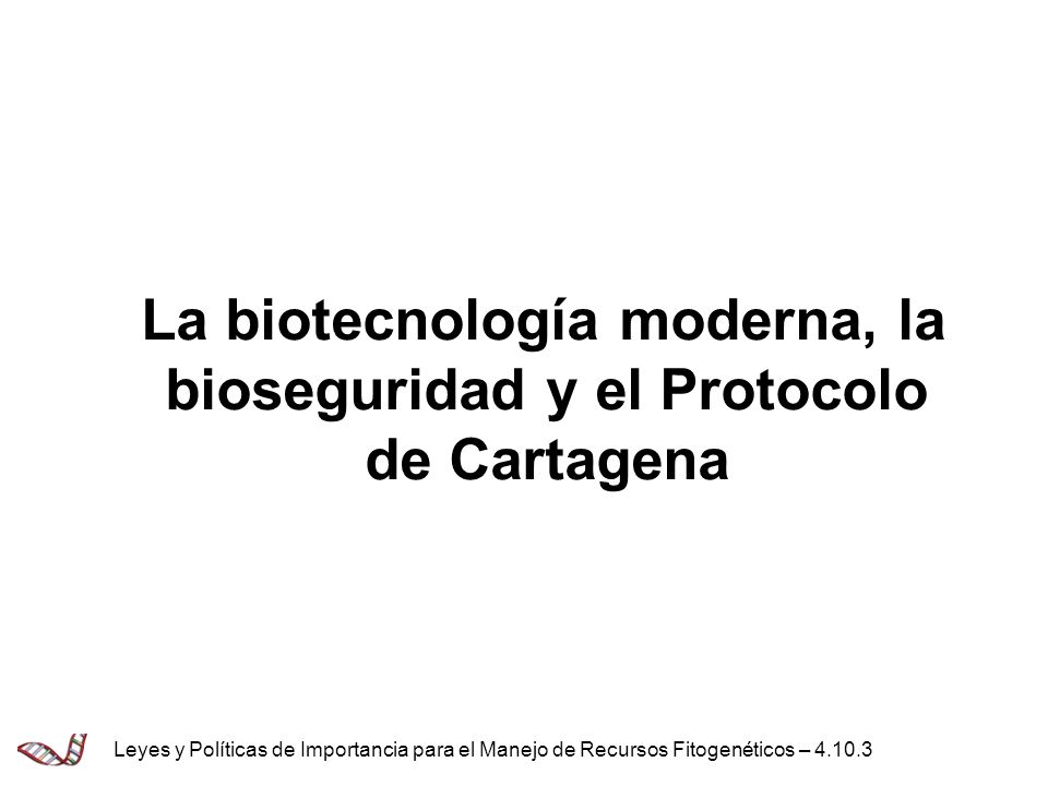 La biotecnología moderna, la bioseguridad y el Protocolo de Cartagena