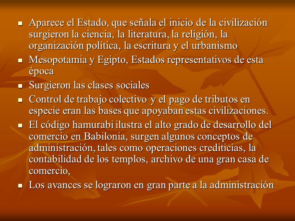 Aparece el Estado, que señala el inicio de la civilización surgieron la ciencia, la literatura, la religión, la organización política, la escritura y el urbanismo