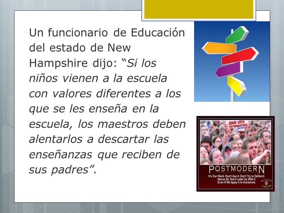 Un funcionario de Educación del estado de New Hampshire dijo: Si los niños vienen a la escuela con valores diferentes a los que se les enseña en la escuela, los maestros deben alentarlos a descartar las enseñanzas que reciben de sus padres .