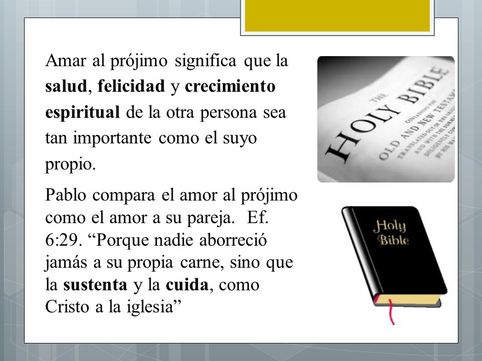 Amar al prójimo significa que la salud, felicidad y crecimiento espiritual de la otra persona sea tan importante como el suyo propio.