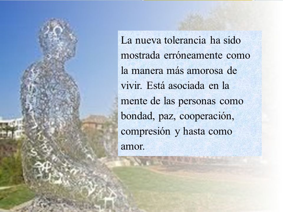 La nueva tolerancia ha sido mostrada erróneamente como la manera más amorosa de vivir.