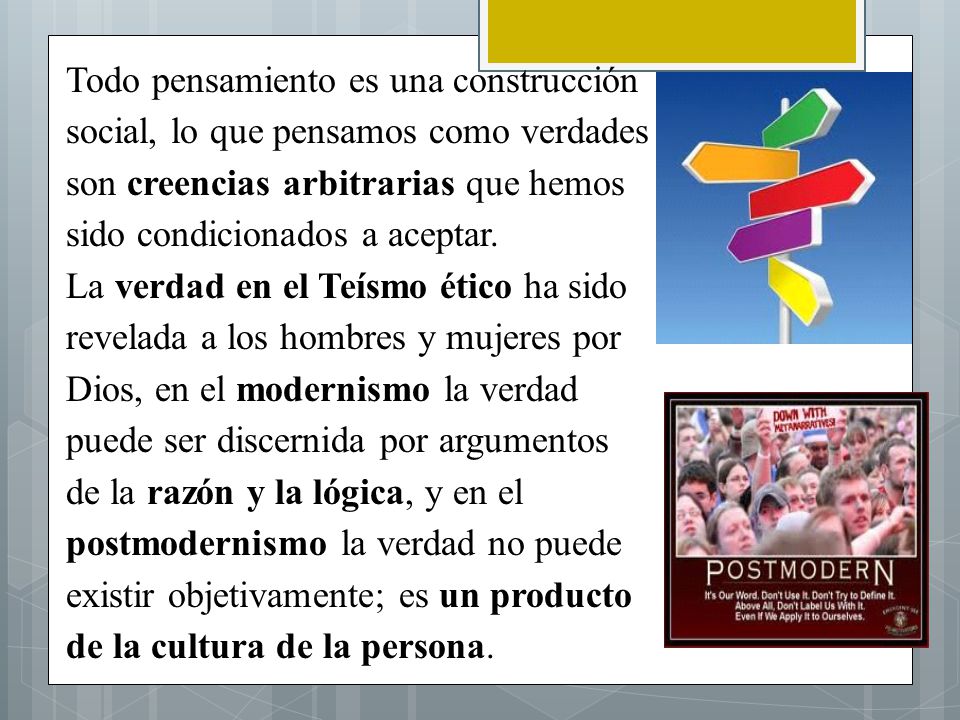 Todo pensamiento es una construcción social, lo que pensamos como verdades son creencias arbitrarias que hemos sido condicionados a aceptar.