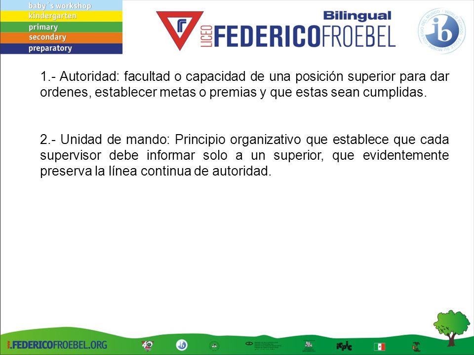 1.- Autoridad: facultad o capacidad de una posición superior para dar ordenes, establecer metas o premias y que estas sean cumplidas.