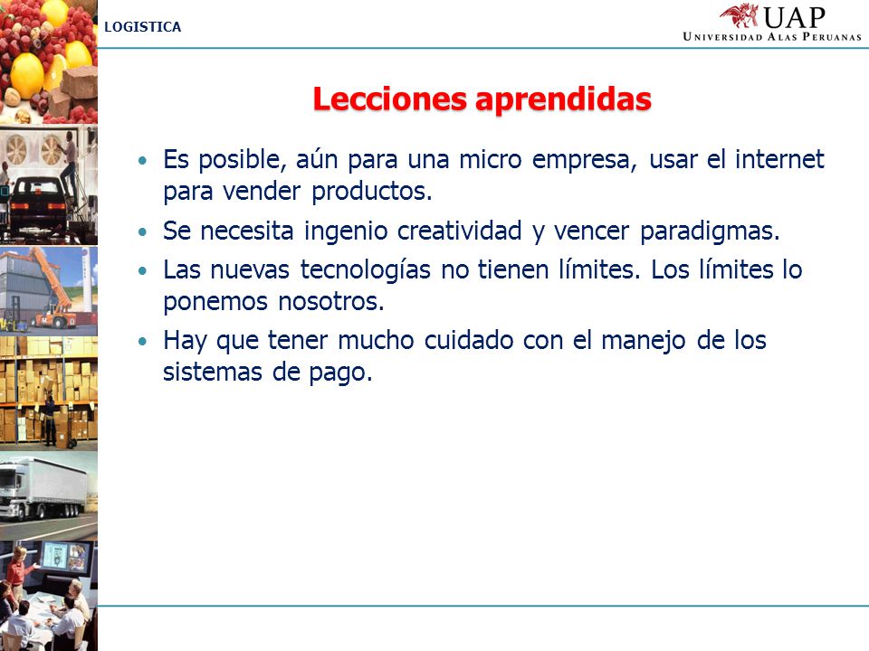 Lecciones aprendidas Es posible, aún para una micro empresa, usar el internet para vender productos.