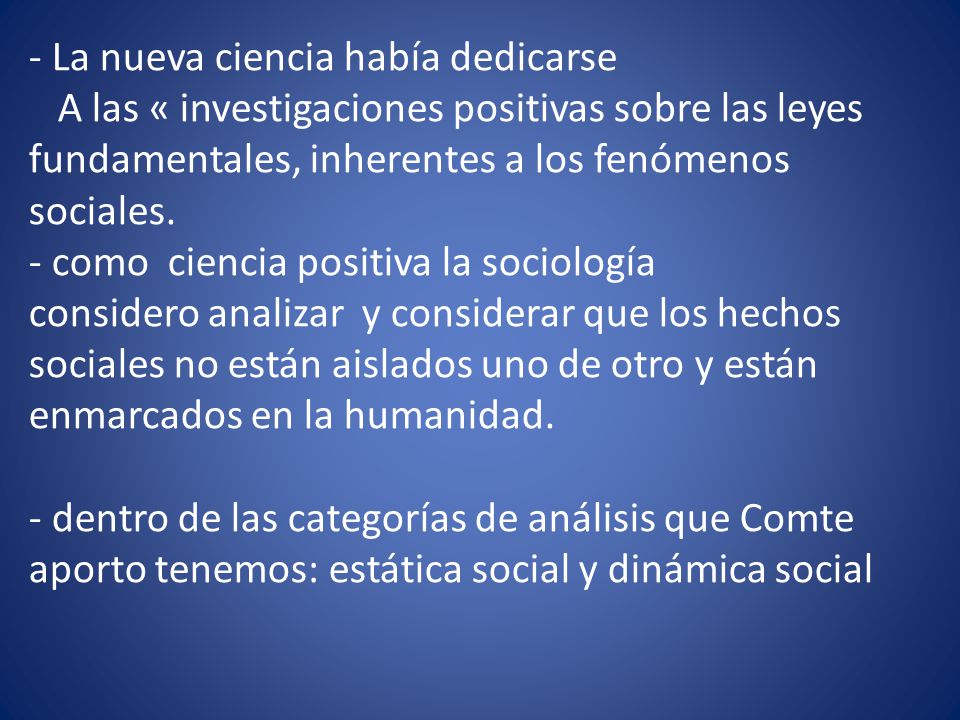 - La nueva ciencia había dedicarse A las « investigaciones positivas sobre las leyes fundamentales, inherentes a los fenómenos sociales.