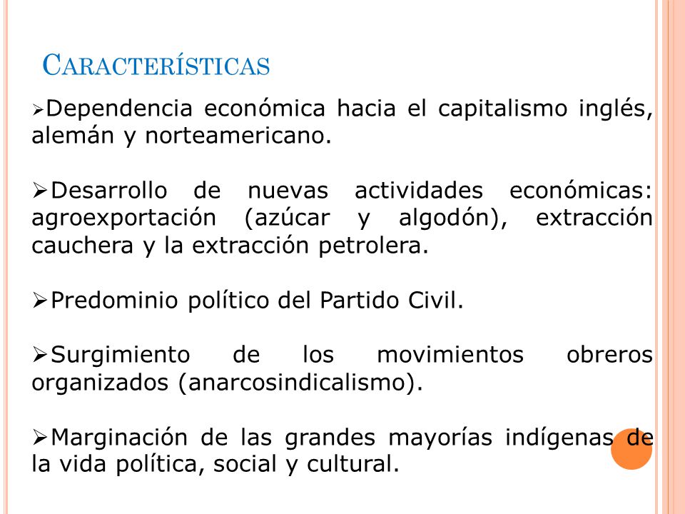 Características Dependencia económica hacia el capitalismo inglés, alemán y norteamericano.