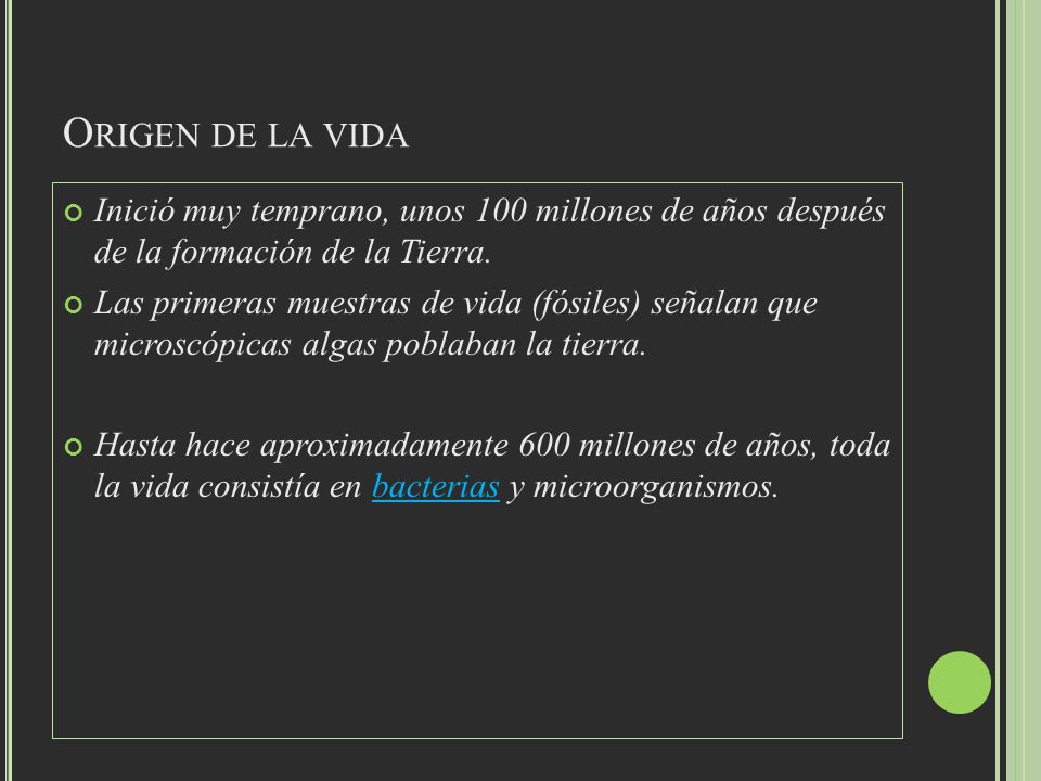 Origen de la vida Inició muy temprano, unos 100 millones de años después de la formación de la Tierra.