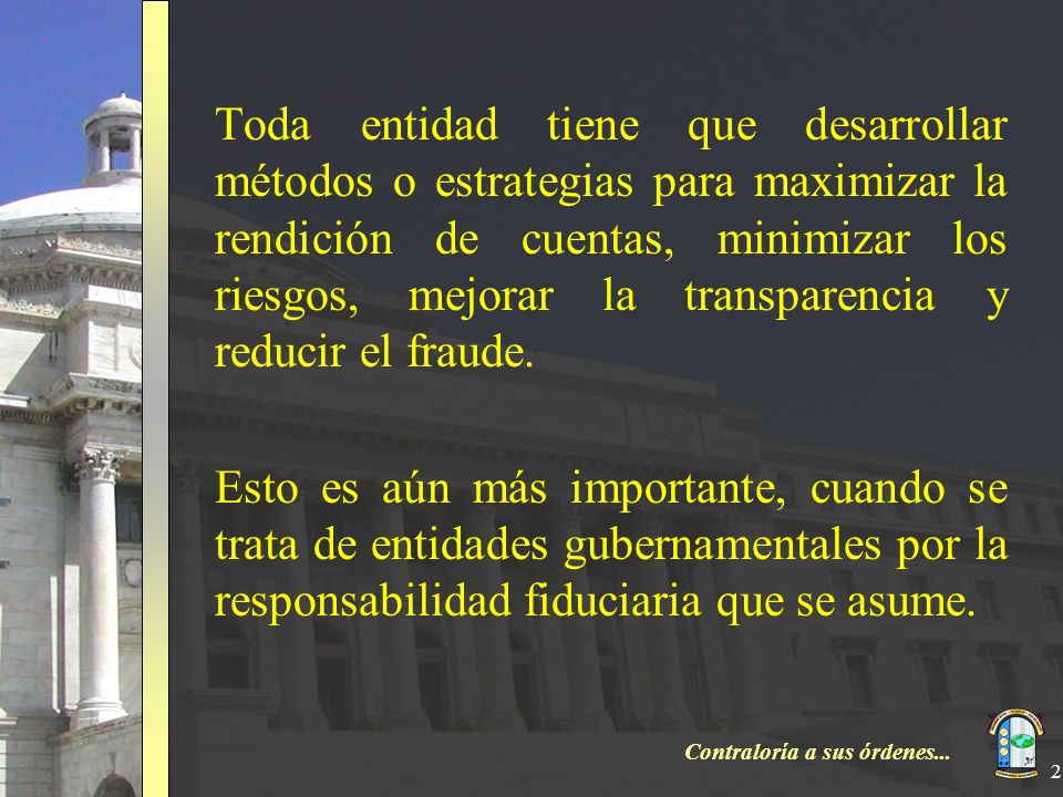 Toda entidad tiene que desarrollar métodos o estrategias para maximizar la rendición de cuentas, minimizar los riesgos, mejorar la transparencia y reducir el fraude.