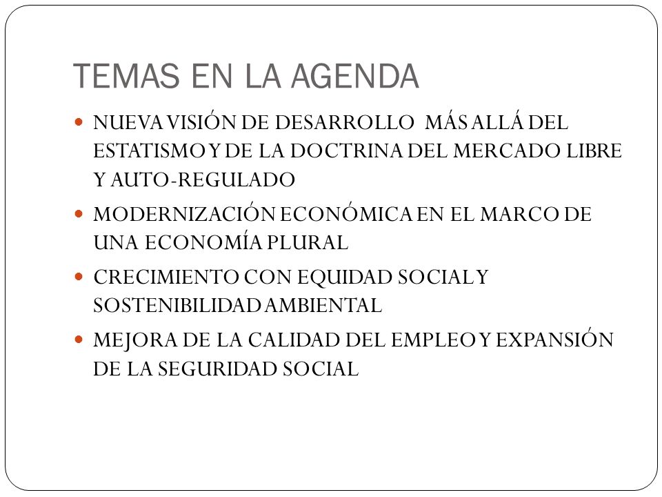 TEMAS EN LA AGENDA NUEVA VISIÓN DE DESARROLLO MÁS ALLÁ DEL ESTATISMO Y DE LA DOCTRINA DEL MERCADO LIBRE Y AUTO-REGULADO.