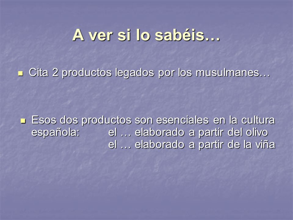 A ver si lo sabéis… Cita 2 productos legados por los musulmanes…