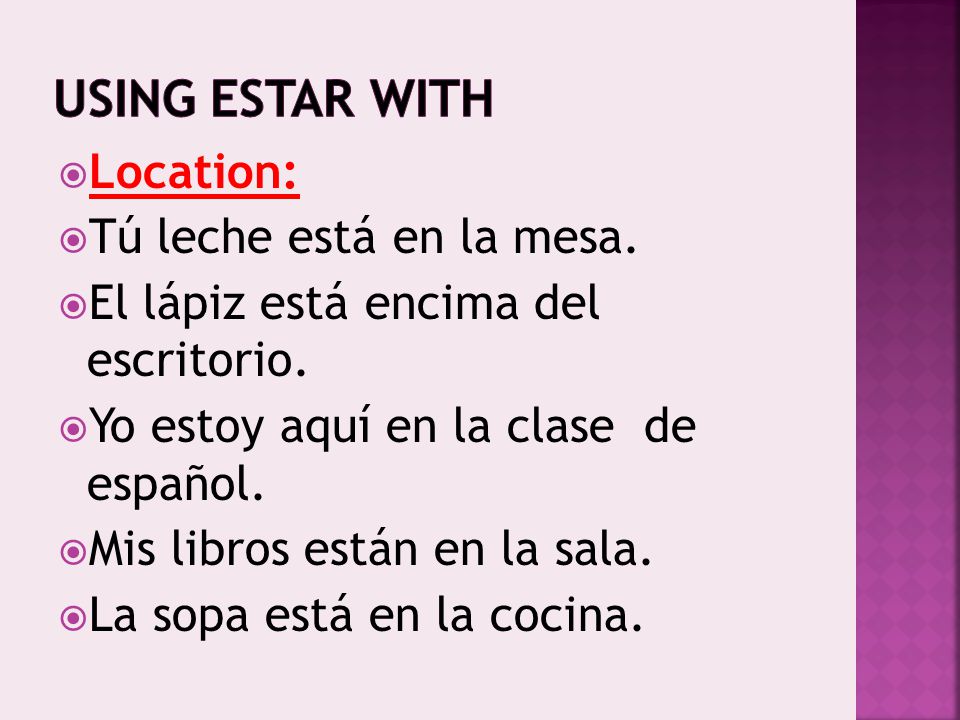 Using Estar with Location: Tú leche está en la mesa.