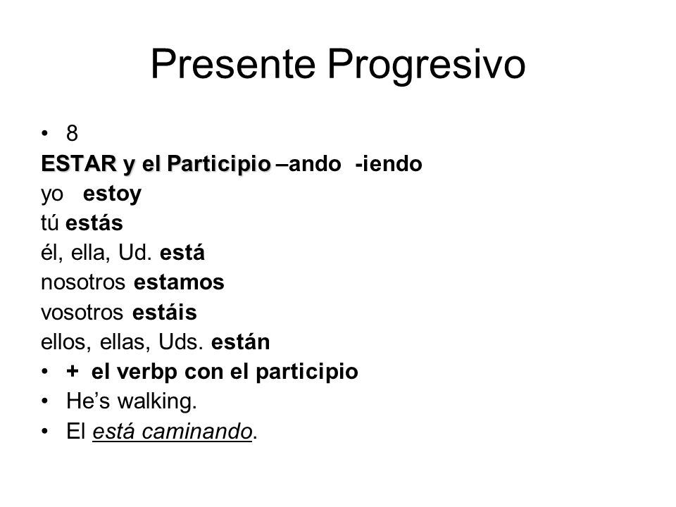 Presente Progresivo 8 ESTAR y el Participio –ando -iendo yo estoy