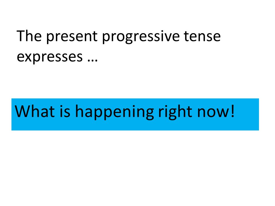 The present progressive tense expresses …