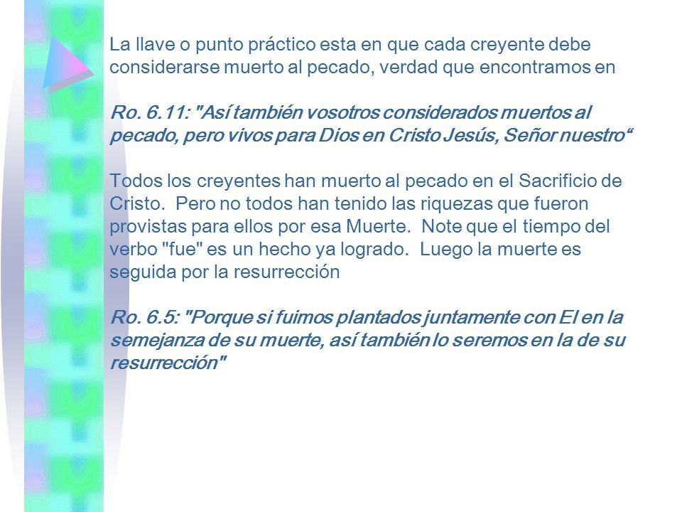 La llave o punto práctico esta en que cada creyente debe considerarse muerto al pecado, verdad que encontramos en