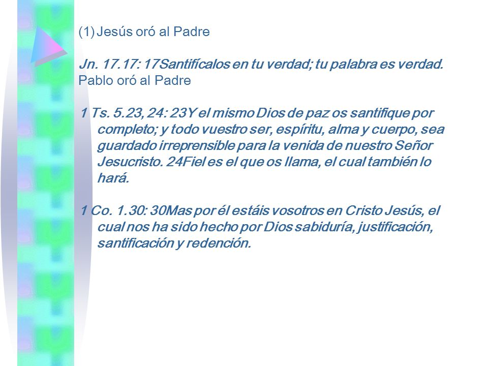 Jesús oró al Padre Jn : 17Santifícalos en tu verdad; tu palabra es verdad. Pablo oró al Padre.