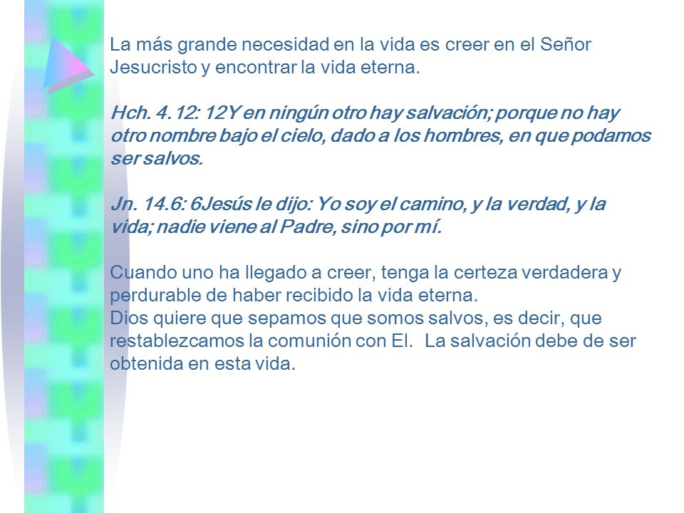 La más grande necesidad en la vida es creer en el Señor Jesucristo y encontrar la vida eterna.