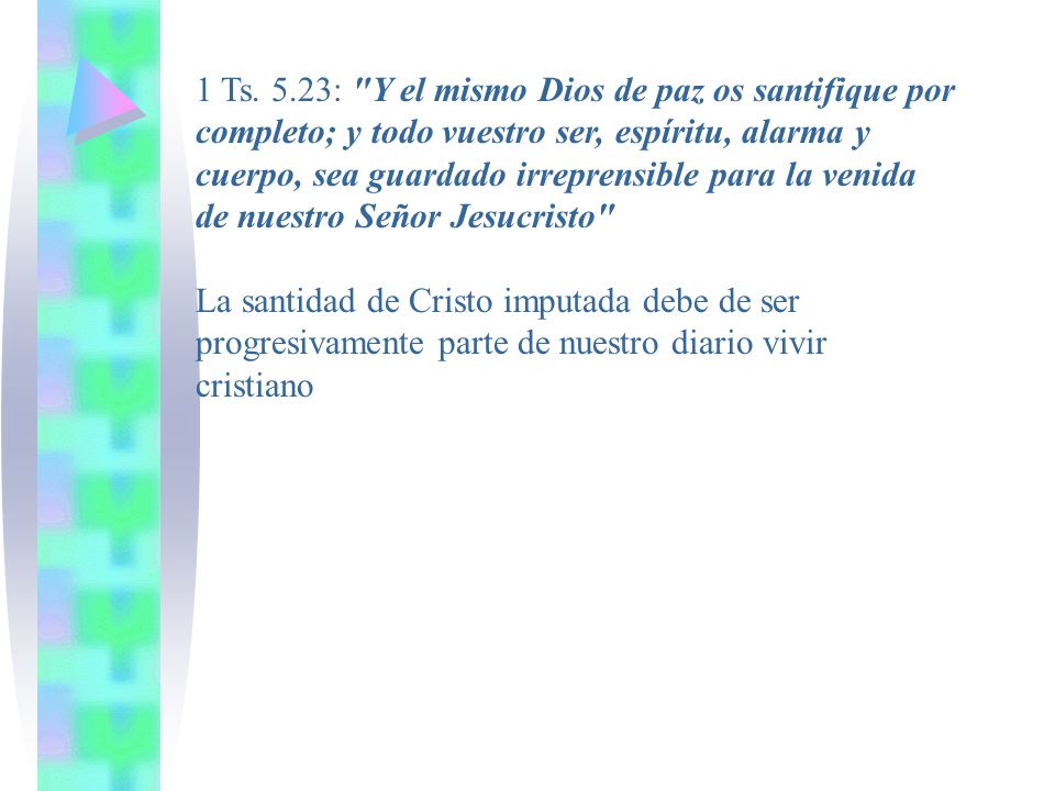 1 Ts. 5.23: Y el mismo Dios de paz os santifique por completo; y todo vuestro ser, espíritu, alarma y cuerpo, sea guardado irreprensible para la venida de nuestro Señor Jesucristo