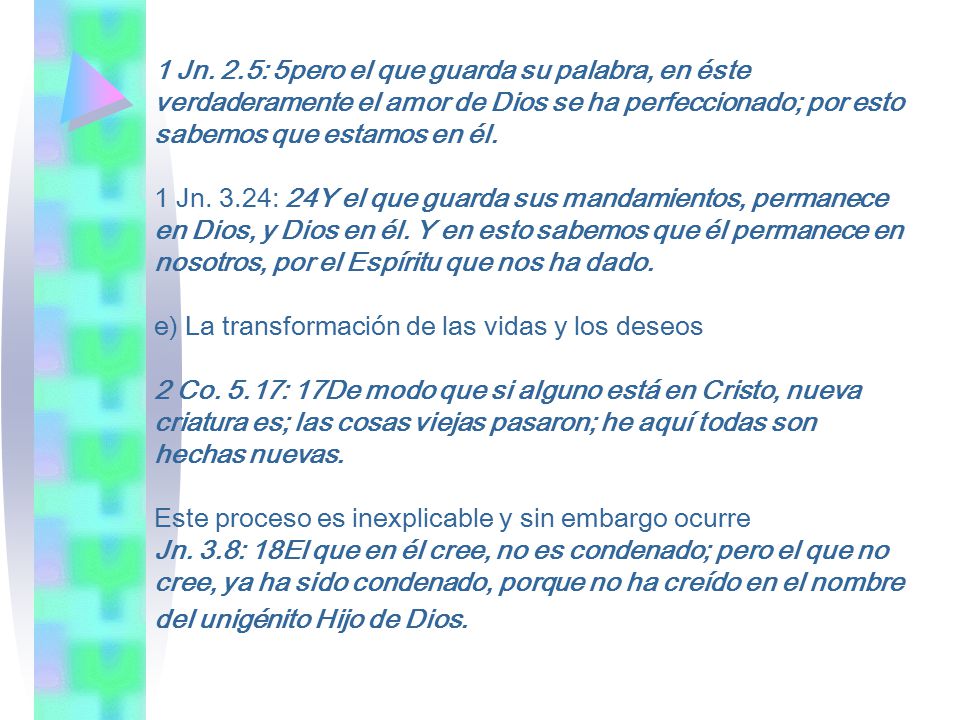 1 Jn. 2.5: 5pero el que guarda su palabra, en éste verdaderamente el amor de Dios se ha perfeccionado; por esto sabemos que estamos en él.