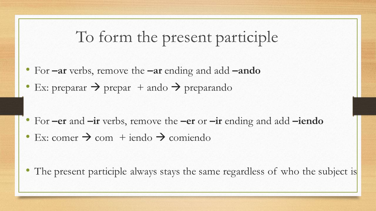 To form the present participle