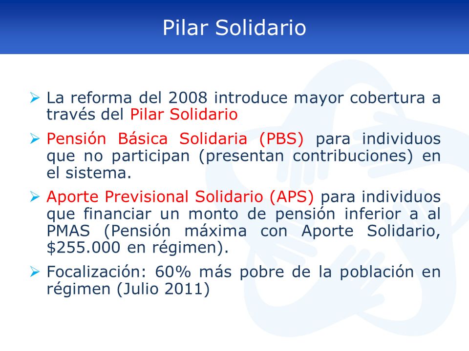 Pilar Solidario La reforma del 2008 introduce mayor cobertura a través del Pilar Solidario.