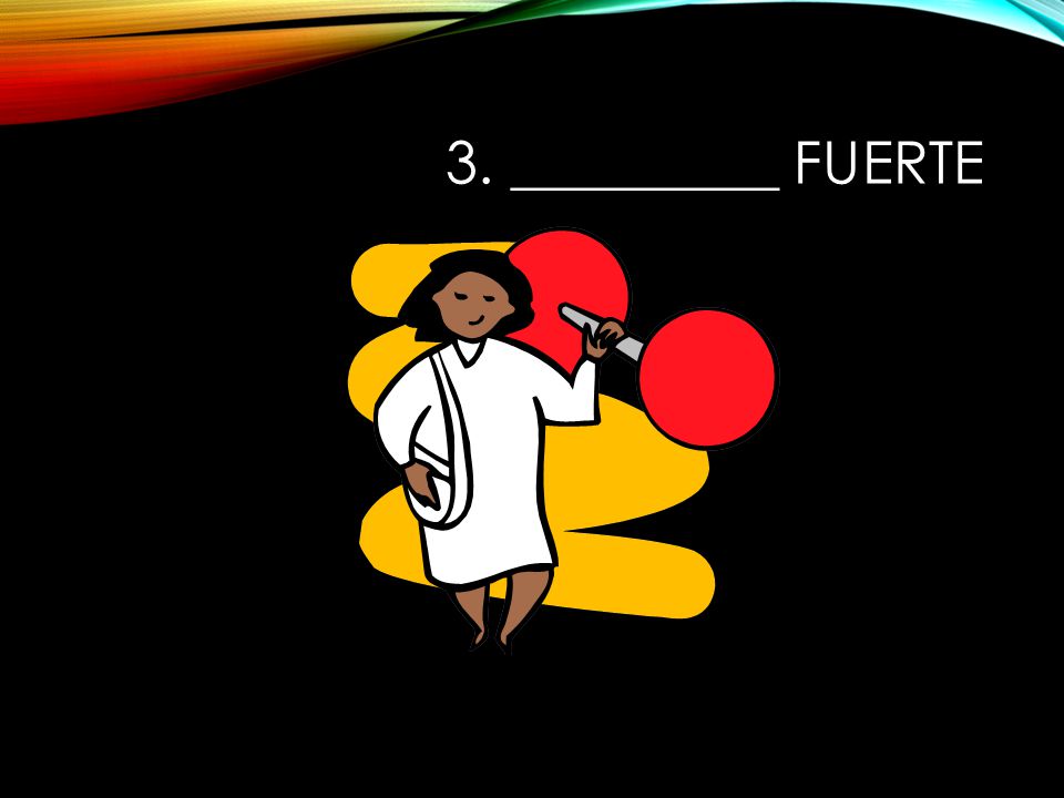 3. _________ fuerte