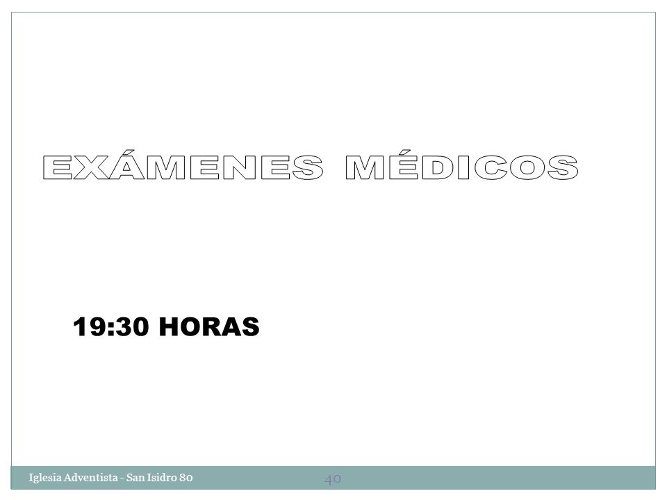 EXÁMENES MÉDICOS 19:30 HORAS Iglesia Adventista - San Isidro 80