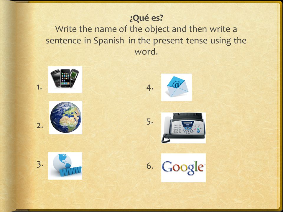 ¿Qué es Write the name of the object and then write a sentence in Spanish in the present tense using the word.