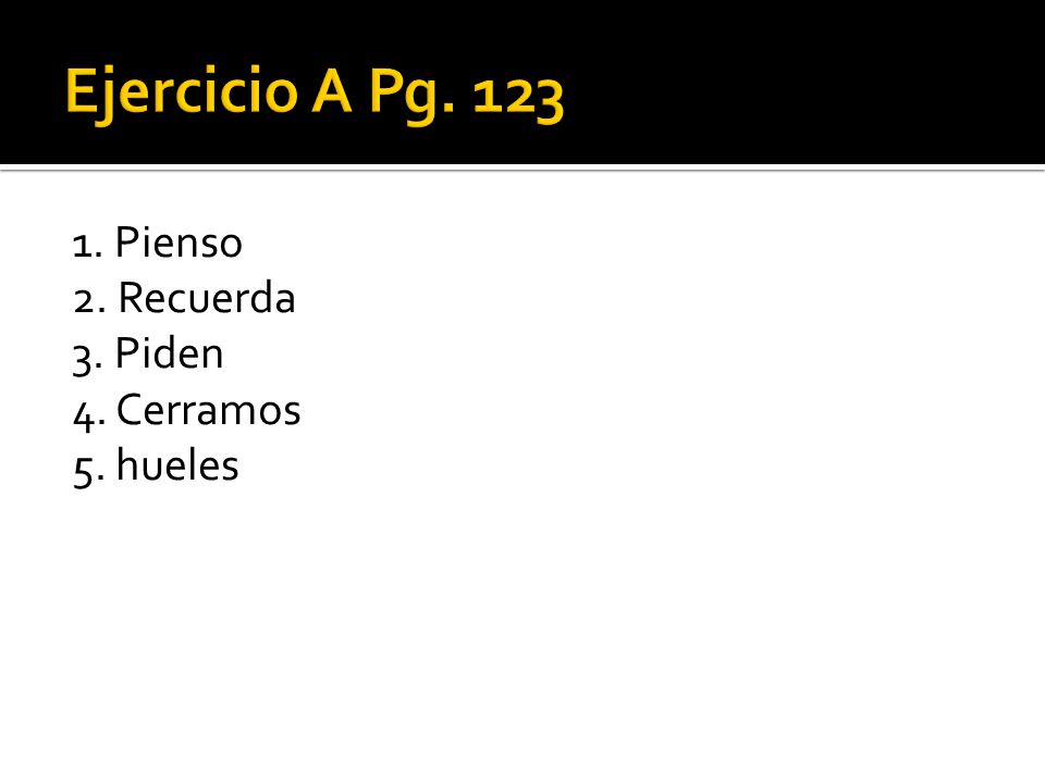 Ejercicio A Pg Pienso 2. Recuerda 3. Piden 4. Cerramos 5. hueles