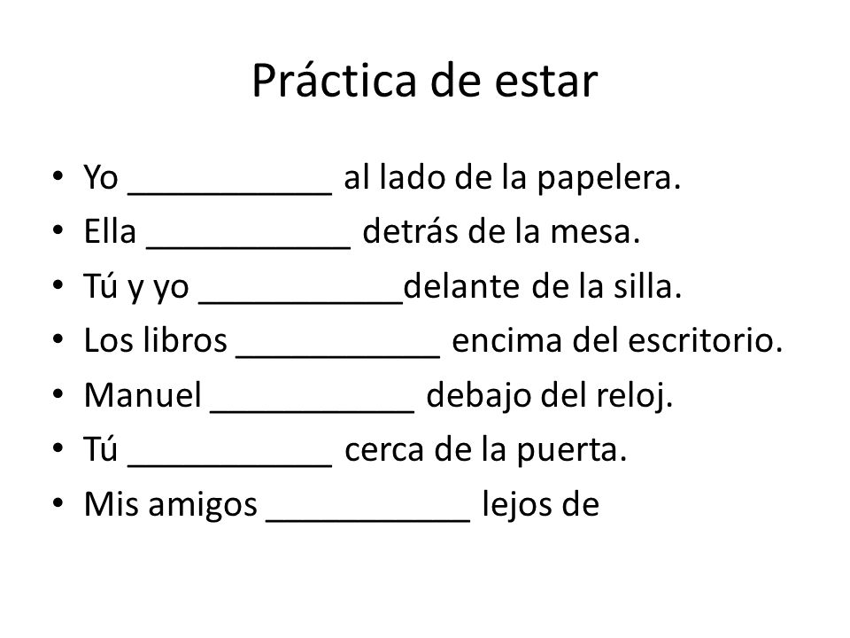 Práctica de estar Yo ___________ al lado de la papelera.