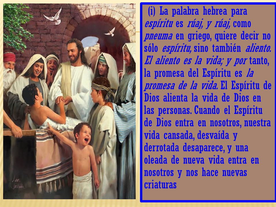 (i) La palabra hebrea para espíritu es rúaj, y rúaj, como pneuma en griego, quiere decir no sólo espíritu, sino también aliento.