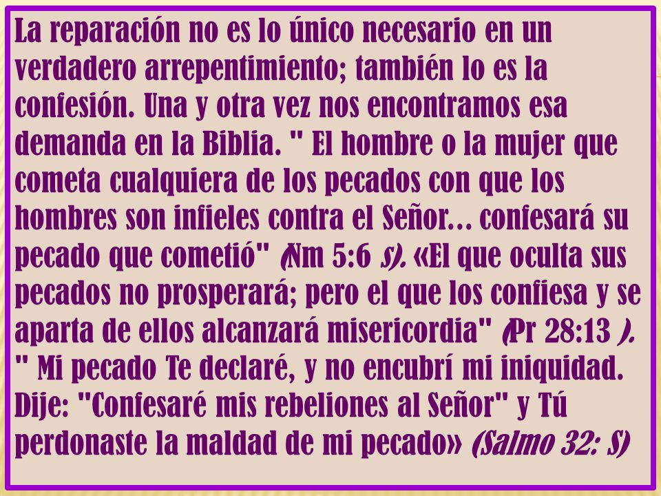 La reparación no es lo único necesario en un verdadero arrepentimiento; también lo es la confesión.