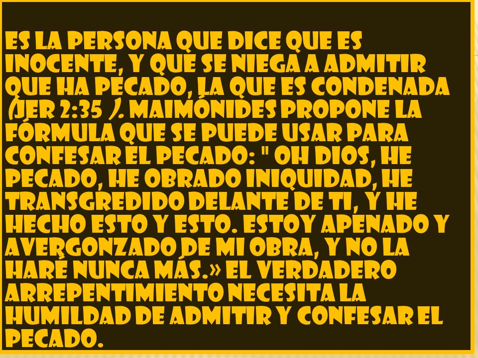 Es la persona que dice que es inocente, y que se niega a admitir que ha pecado, la que es condenada (Jer 2:35 ).
