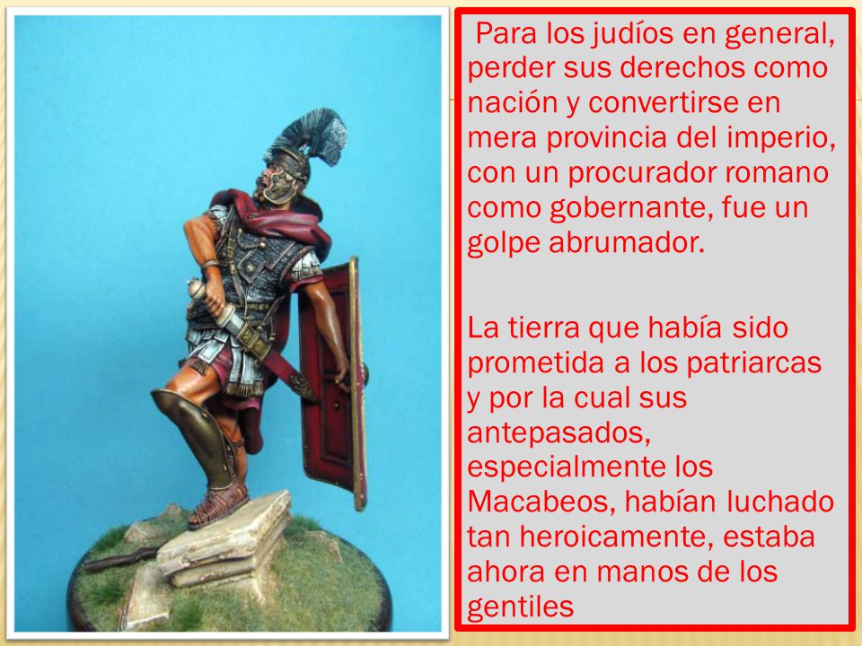 Para los judíos en general, perder sus derechos como nación y convertirse en mera provincia del imperio, con un procurador romano como gobernante, fue un golpe abrumador.