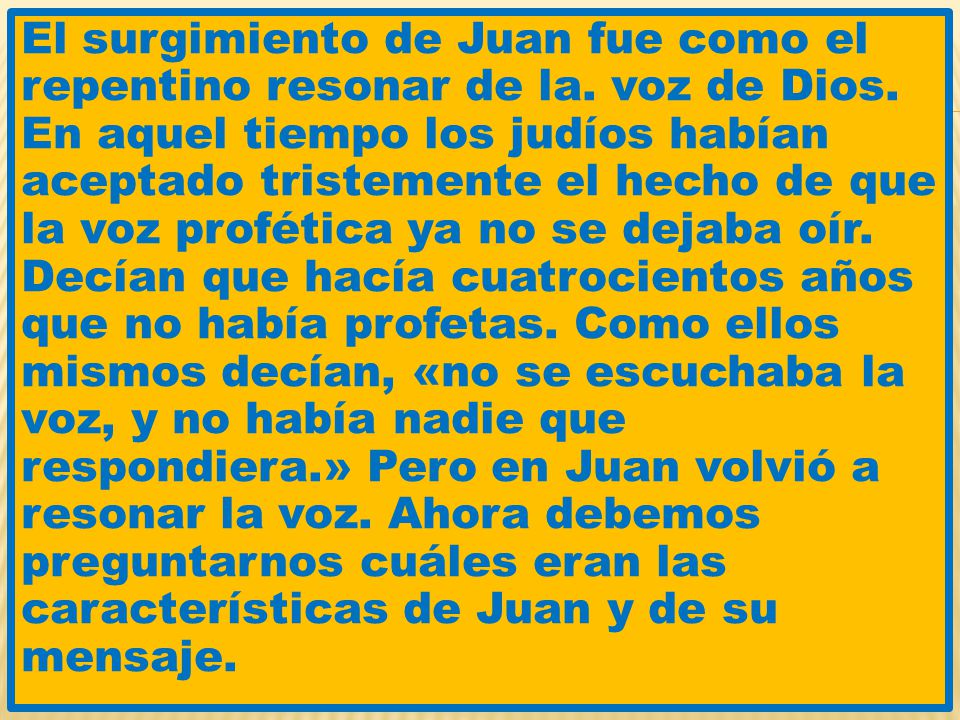El surgimiento de Juan fue como el repentino resonar de la.