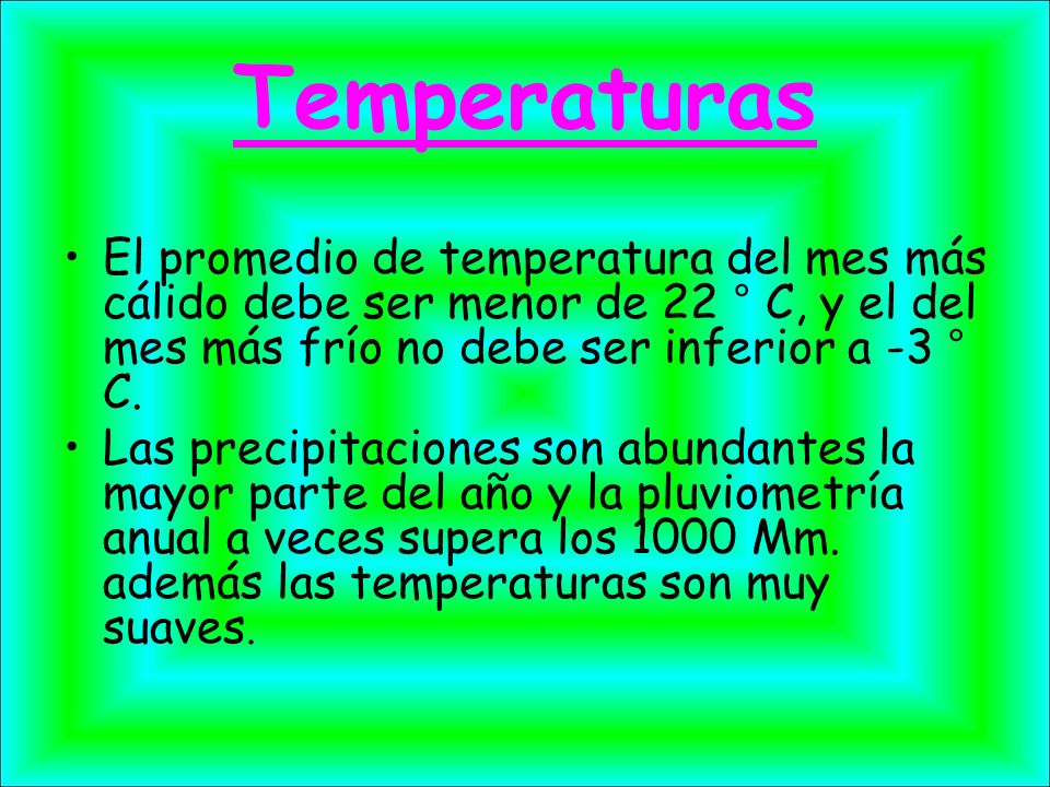 Temperaturas El promedio de temperatura del mes más cálido debe ser menor de 22 ° C, y el del mes más frío no debe ser inferior a -3 ° C.