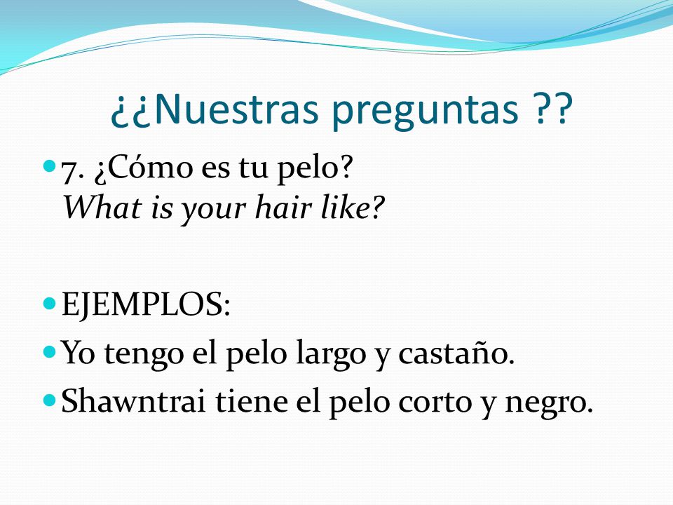 ¿¿Nuestras preguntas 7. ¿Cómo es tu pelo What is your hair like