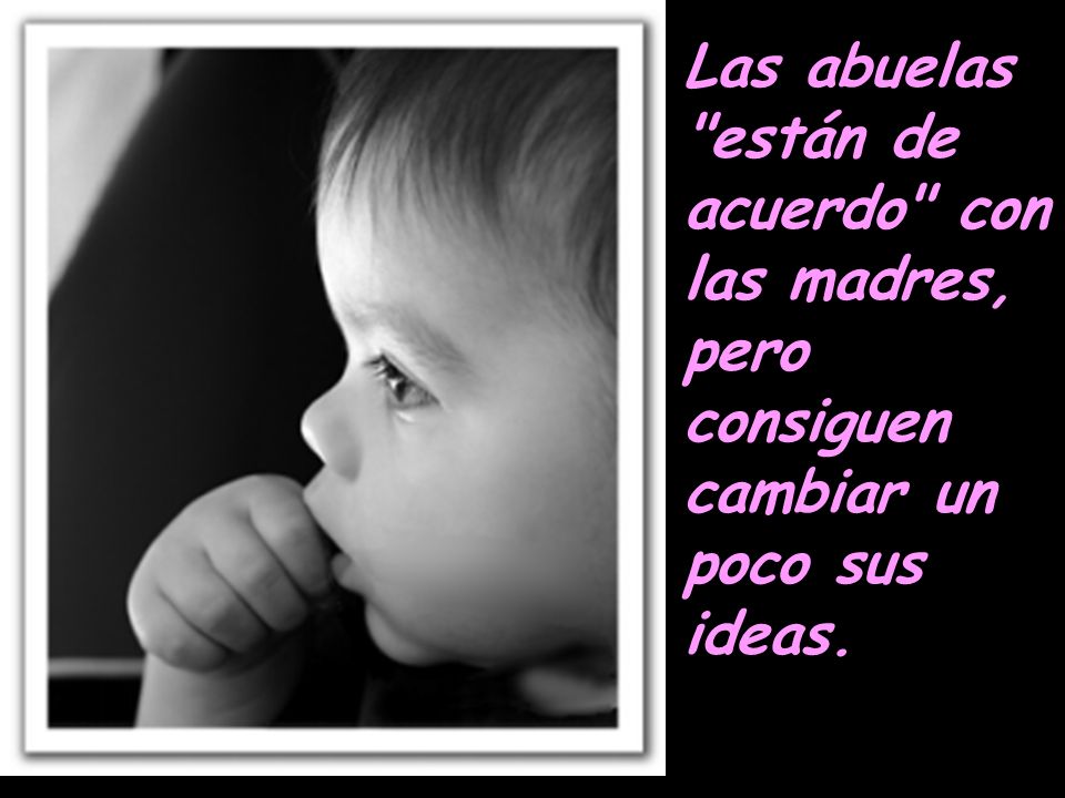 Las abuelas están de acuerdo con las madres, pero consiguen cambiar un poco sus ideas.
