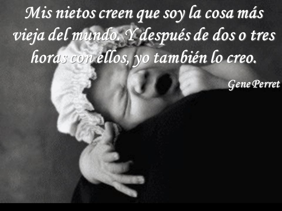 Mis nietos creen que soy la cosa más vieja del mundo
